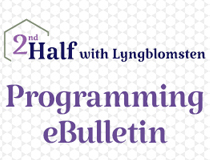 Photo of 2nd Half with Lyngblomsten programming eBulletin